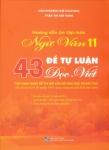 HƯỚNG DẪN ÔN TẬP MÔN NGỮ VĂN LỚP 11 - 43 ĐỀ TỰ LUẬN ĐỌC - VIẾT (Theo định dạng đề thi mới của Bộ GD-ĐT; Tiền đề cho kì thi tốt nghiệp THPT; Dùng chung cho 3 bộ SGK hiện hành)